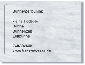 Bühne/Zeltbühne:  kleine Podeste Bühne Bühnenzelt Zeltbühne  Zelt-Verleih www.franzreb-zelte.de
