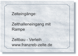 Zelteingänge:  Zelthalleneingang mit Rampe  Zeltbau - Verleih www.franzreb-zelte.de
