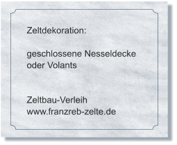 Zeltdekoration:  geschlossene Nesseldecke oder Volants    Zeltbau-Verleih www.franzreb-zelte.de